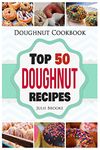 Doughnut Cookbook: Top 50 Doughnut Recipes