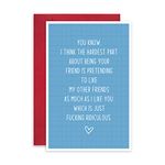 Sarcastic Friendship Card for Bestie, Funny Best Friend Greeting Card, Hardest Part About Being Your Friend