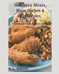 Southern Meats, Main Dishes & Casseroles: Homemade From Scratch Family Meals! (Southern Cooking Recipes)