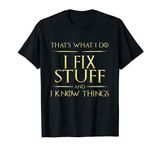 I Fix Stuff And I Know Things Mechanic T-Shirt