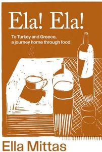 Ela! Ela!: To Turkey and Greece, a journey home through food