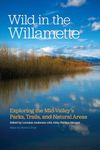 Wild in the Willamette: Exploring the Mid-Valley's Parks, Trails, and Natural Areas