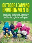 Outdoor Learning Environments: Spaces for exploration, discovery and risk-taking in the early years