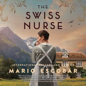 The Swiss Nurse: A Gripping Tale of Hope and Humanity Amidst the Spanish Civil War and WWII