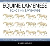 Equine Lameness for the Layman: Tools for Prompt Recognition, Accurate Assessment, and Proactive Management