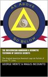 The Rosicrucian Handbook & Hermetic Textbook of Success Secrets: The Original American Illuminati Loge de Parfaits d' Écosse ™- 1764