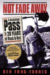 Not Fade Away: A Backstage Pass to 20 Years of Rock 'n' Roll