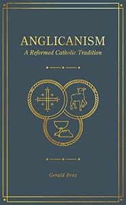 Anglicanism: A Reformed Catholic Tradition