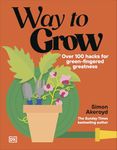 Way to Grow: Over 100 Hacks for Green-fingered Greatness