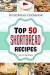Shortbread Cookbook: Top 50 Shortbr