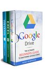 Google Drive 3 in 1 Box Set: Google Drive+Excel+Windows (Docs, Sheets, Cloud Storage, File Backup, Picture and Video Storage)