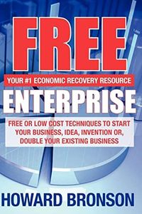 Free Enterprise: FREE OR LOW COST TECHNIQUES TO START YOUR BUSINESS, IDEA, INVENTION OR, DOUBLE YOUR EXISTING BUSINESS