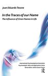 In the Traces of our Name: The Influence of Given Names in Life (The International Psychoanalytical Association Psychoanalytic Ideas and Applications Series)