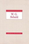 Understanding W.G.Sebald (Understanding Modern European & Latin American Literature) (Understanding Modern European and Latin American Literature)