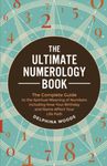 The Ultimate Numerology Book: The Complete Guide to the Spiritual Meaning of Numbers including How Your Birthday and Name Affect Your Life Path