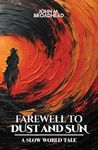 Farewell To Dust And Sun: A Slow World Tale