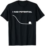 I Had Potential Funny Physics Science T-Shirt