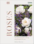 RHS Roses: An Inspirational Guide to Choosing and Growing the Best Roses