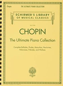 Chopin: The Ultimate Piano Collection: Schirmer Library of Classics Volume 2104