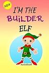 I'M THE Builder ELF: Lined Notebook