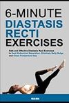 6-Minute Diastasis Recti Exercises: Safe and Effective Diastasis Recti Exercise to Heal Abdominal Separation, Eliminate Belly Bulge, and Close Postpartum Gap