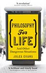 Philosophy for Life: And other dangerous situations