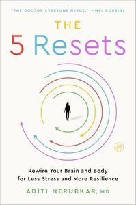 The 5 Resets: Rewire Your Brain and Body for Less Stress and More Resilience