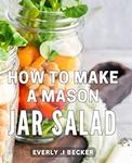 How To Make A Mason Jar Salad: Deli