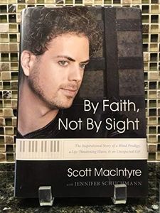 By Faith, Not by Sight: The Inspirational Story of a Blind Prodigy, a Life-Threating Illness, & an Unexpected Gift