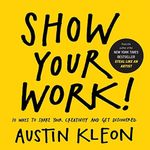 Show Your Work!: 10 Ways to Share Y