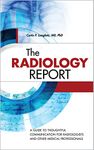 The Radiology Report: A Guide to Thoughtful Communication for Radiologists and Other Medical Professionals