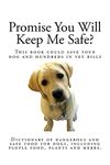 Promise You Will Keep Me Safe?: Dictionary of dangerous and safe food for dogs, including people food, plants and herbs.