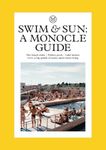 Swim & Sun: A Monocle Guide: Hot beach clubs, Perfect pools, Lake Havens: 10