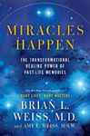 Miracles Happen: The Transformational Healing Power of Past-Life Memories