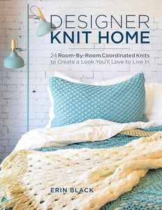 Designer Knit Home: 24 Room-by-Room Coordinated Knits to Create a Look You'Ll Love to Live i