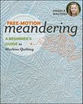 Free-Motion Meandering: A Beginners Guide to Machine Quilting