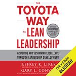 The Toyota Way to Lean Leadership: Achieving and Sustaining Excellence Through Leadership Development