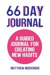 66 Day Journal: A Guided Journal for Creating New Habits