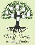 My Family Ancestry Tracker: Genealogy Workbook to Track Your Heritage and Ancestor Information