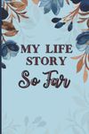 My Life Story So Far: Journal, My Meaningful Life Journal