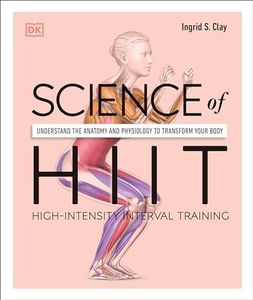 Science of HIIT: Understand the Anatomy and Physiology to Transform Your Body (DK Science of)