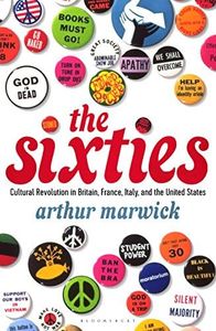 The Sixties: Cultural Revolution in Britain, France, Italy, and the United States, c.1958-c.1974 (Bloomsbury Reader)