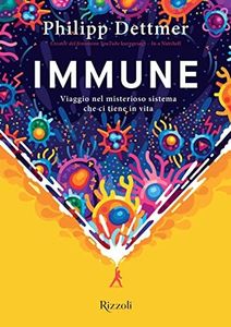 Immune. Viaggio nel misterioso sistema che ci tiene in vita