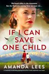 If I Can Save One Child: A completely breathtaking, gripping World War II novel, inspired by true events