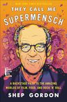 They Call Me Supermensch: A Backstage Pass to the Amazing Worlds of Film, Food, and Rock 'n' Roll