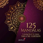 125 Mandalas: An Adult Coloring Book with more than 125 Beautiful Mandalas for Stress Relief and Relaxation (Deluxe Edition)