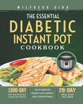 The Essential Diabetic Instant Pot Cookbook: 1000-Day Easy and Nutritious Instant Pot Recipes to Help Diabetes People Live Happily and Comfortable (28-Day Meal Plan Included)