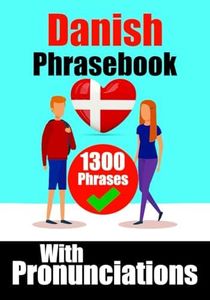 Mastering Danish: A Comprehensive Guide | Danish Made Easy: Over 1300 Essential Phrases for Everyday Conversations, Travel, and Cultural Immersion | Learn the Danish Language