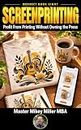 Redirect Book Eight: Screenprinting: Profit From Printing Without Owning the Press.