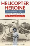 Helicopter Heroine: Valérie André―Surgeon, Pioneer Rescue Pilot, and Her Courage Under Fire